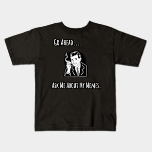 Ask Me About My Memes Kids T-Shirt